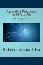 Comprar Aprende A Programar En Matlab: 2a Ediciãâ³n, De Campus Academy, It. Editorial Createspace, Tapa Blanda En Español