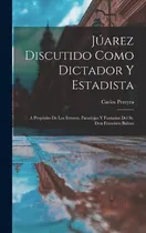 Comprar Juarez Discutido Como Dictador Y Estadista: A Proposito De L