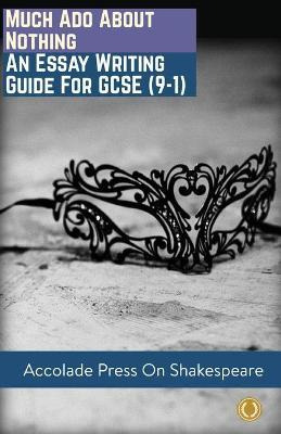 Libro Much Ado About Nothing : Essay Writing Guide For Gc...