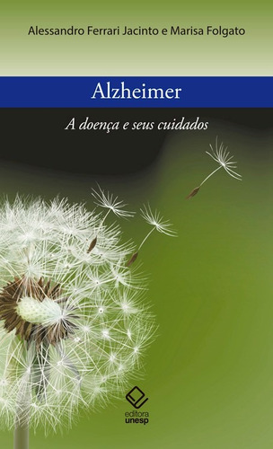 Alzheimer: A doença e seus cuidados, de Jacinto, Alessandro Ferrari. Fundação Editora da Unesp, capa mole em português, 2017