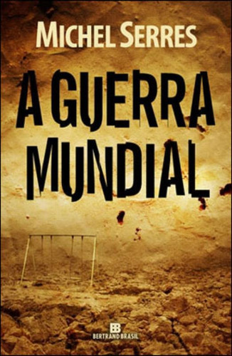 A Guerra Mundial, De Serres, Michel. Editora Bertrand Brasil, Capa Mole, Edição 1ª Edição - 2011 Em Português