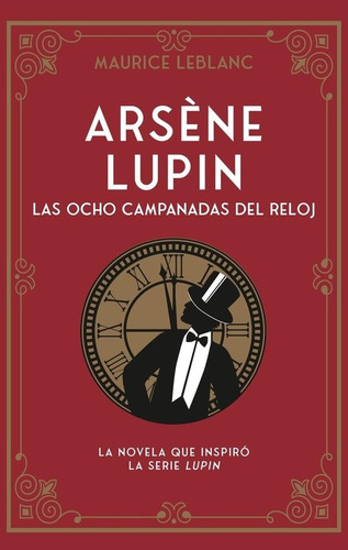 Arsene Lupin. Las Ocho Campanadas Del Reloj - Maurice Leblan