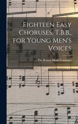 Libro Eighteen Easy Choruses, T.b.b., For Young Men's Voi...