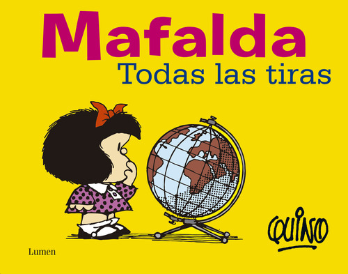 Mafalda. Todas las tiras ( Mafalda ), de Quino. Serie Mafalda, vol. 0.0. Editorial Lumen, tapa blanda, edición 1.0 en español, 2015