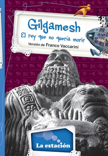 Gilgamesh Rey Que No Quería Mori Vaccarini Estacion Mandioca