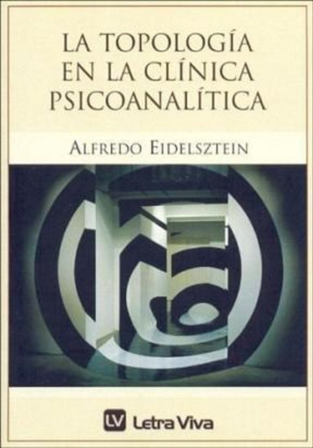 Topologia En La Clinica Psicoanalitica (2 Edicion)