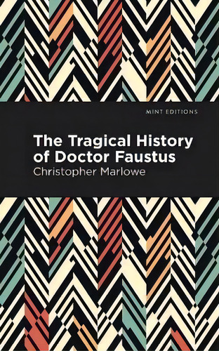 The Tragical History Of Doctor Faustus, De Christopher Marlowe., Vol. 1. Editorial Mint Editions, Tapa Blanda En Inglés