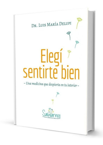 Libro: Elegí Sentirte Bien - Dr. Luis María Delupi