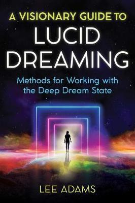 A Visionary Guide To Lucid Dreaming : Methods For Working...