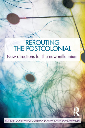 Libro: Rerouting The Postcolonial: New Directions For The