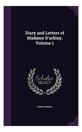 Diario Y Cartas De Madame Darblay Volumen 1