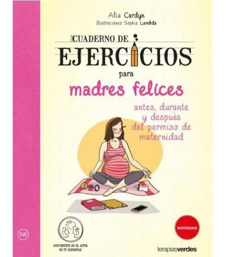 Cuaderno De Ejercicios Para Madres Felices Antes Durante Y D