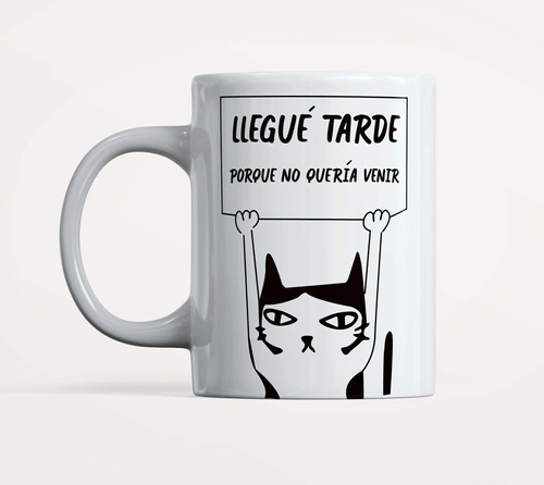 Taza Gato, Llegue Tarde Porque No Queria Venir 