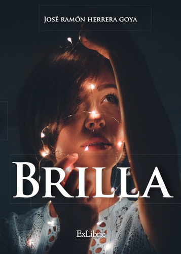 Brilla, de José Ramón Herrera Goya. Editorial Exlibric, tapa blanda en español, 2021