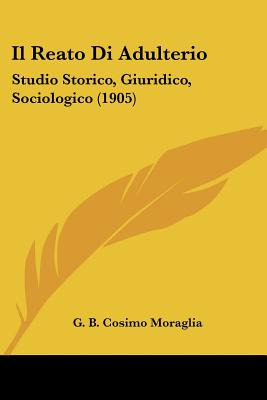 Libro Il Reato Di Adulterio: Studio Storico, Giuridico, S...