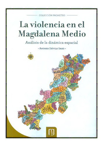 La Violencia En El Magdalena Medio. Análisis De La Dinámi, De Andrea Dávila Saad. Serie 9586954617, Vol. 1. Editorial U. De Los Andes, Tapa Blanda, Edición 2010 En Español, 2010