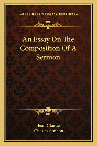 An Essay On The Composition Of A Sermon, De Claude, Jean. Editorial Kessinger Pub Llc, Tapa Blanda En Inglés