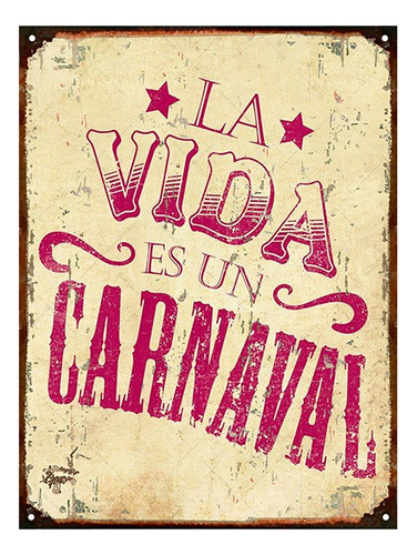 Carteles Chapa Deco Vintage La Vida Es Un Carnaval Deco 080