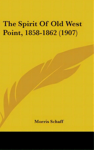 The Spirit Of Old West Point, 1858-1862 (1907), De Schaff, Morris. Editorial Kessinger Pub Llc, Tapa Dura En Inglés
