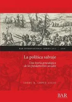 Comprar Libro La Politica Salvaje : Una Teoria Genealogica De Los...