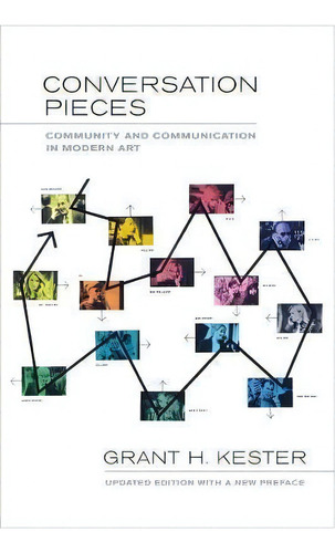 Conversation Pieces : Community And Communication In Modern Art, De Grant H. Kester. Editorial University Of California Press, Tapa Blanda En Inglés