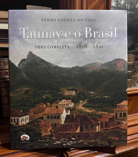 Taunay E O Brasil - Pedro Correa Do Lago