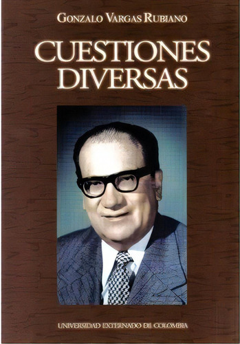 Cuestiones Diversas, De Gonzalo Vargas Rubiano. 9586165594, Vol. 1. Editorial Editorial U. Externado De Colombia, Tapa Blanda, Edición 2003 En Español, 2003