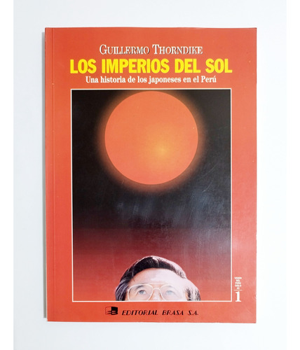 Los Imperios Del Sol  Guillermo Thorndike /japoneses En Perú