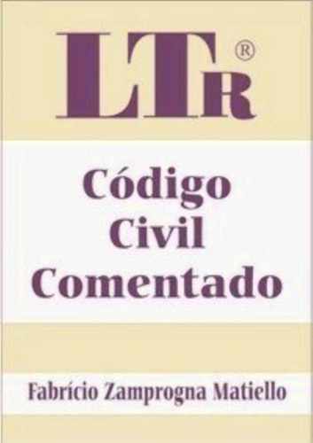 Codigo Civil Comentado 3ª Edicao (2007), De Matiello, Fabricio Zamprogna. Editora Ltr Em Português