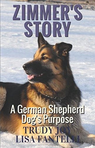 Zimmerrs Story (a German Shepherd Dogrs Purpose)