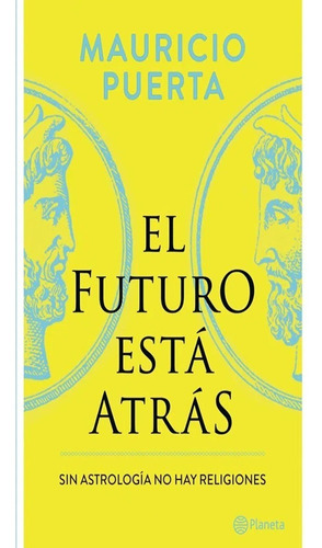 El Futuro Está Atrás. Sin Astrología No Hay Religiones