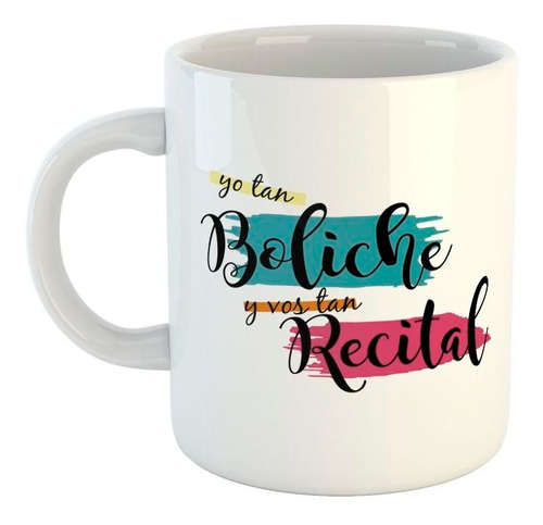 Taza De Ceramica Yo Tan Boliche Y Vos Tan Recital