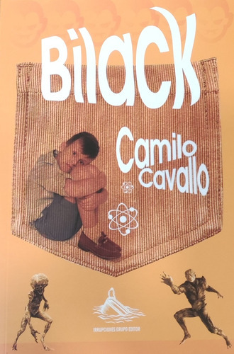 Bilack, de Camilo Cavallo. Editorial Irrupciones Grupo Editor, tapa blanda, edición 1 en español