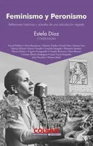 Feminismo Y Peronismo - Estela Diaz - Colihue 