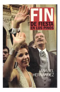 Libro Fin De Fiesta En Los Pinos Anabel Hernández