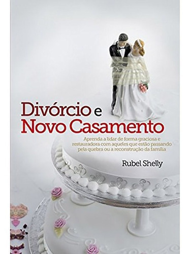 Divórcio E Novo Casamento, De Rubel Shelly. Editora Palavra Em Português