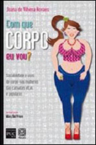 Com Que Corpo Eu Vou?, De Novaes, Joana De Vilhena. Editora Pallas, Capa Mole, Edição 1ª Edição - 2010 Em Português
