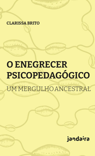 O enegrecer psicopedagógico: Um mergulho ancestral, de Brito, Clarissa. Editora Pólen Produção Editorial Ltda., capa mole em português, 2021