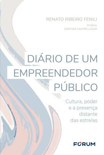 Diário de um Empreendedor Público: Cultura, poder e a presença distante das estrelas, de Ribeiro Fenili, Renato. Editora Fórum Ltda, capa mole em português, 2019