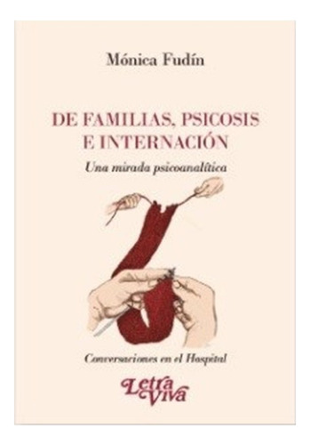 Libro - De Familias , Psicosis E Internación - Monica Fundin