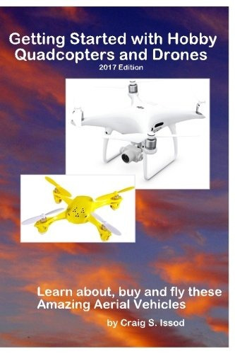 Getting Started With Hobby Quadcopters And Drones Learn Abou