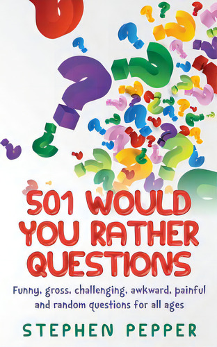 501 Would You Rather Questions: Funny, Gross, Challenging, Awkward, Painful And Random Questions ..., De Pepper, Stephen. Editorial Createspace, Tapa Blanda En Inglés