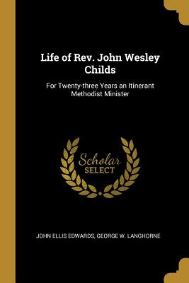 Libro Life Of Rev. John Wesley Childs: For Twenty-three Y...
