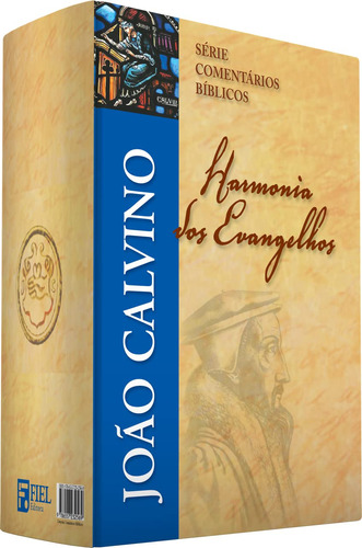 Série Comentários Bíblicos: Harmonia Dos Evangelhos, João Calvino Fiel