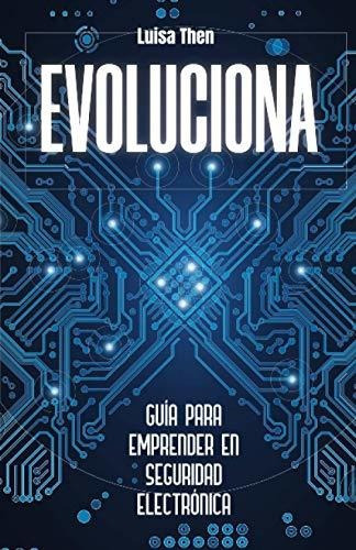 Evoluciona : Guia Para Emprender En Seguridad Electronica, De Luisa Then. Editorial Bien-etre, Tapa Blanda En Español