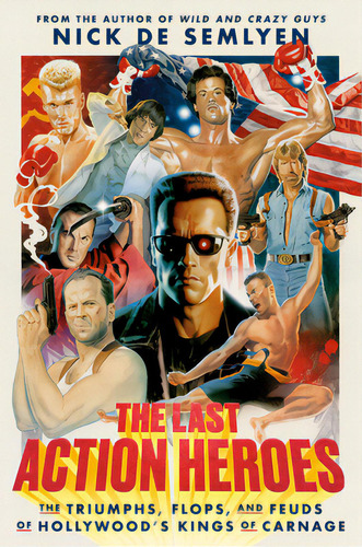 The Last Action Heroes: The Triumphs, Flops, And Feuds Of Hollywood's Kings Of Carnage, De De Semlyen, Nick. Editorial Crown Pub Inc, Tapa Dura En Inglés