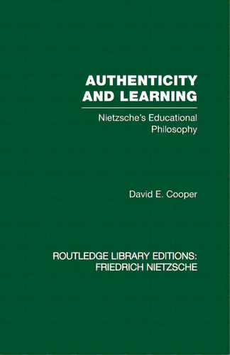 Authenticity And Learning: Nietzsche's Educational Philosophy, De Cooper, David. Editorial Routledge, Tapa Blanda En Inglés