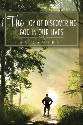 The Joy Of Discovering God In Our Lives, De Aa Lambert. Editorial Authorhouse, Tapa Blanda En Inglés