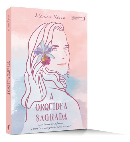 A orquídea sagrada: não é sobre ser diferente, é sobre ter a coragem de ser eu mesma!, de Koren, Monica. Editorial Literare Books International Ltda, capa mole em português, 2021