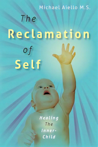 The Reclamation Of Self: Healing The Inner-child, De Aiello M. S., Michael. Editorial Createspace, Tapa Blanda En Inglés